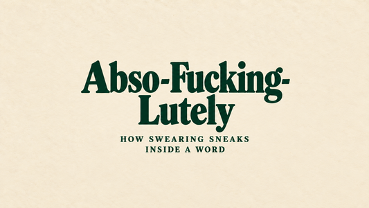 Abso-Fucking-Lutely: How Swearing Sneaks Inside a Word