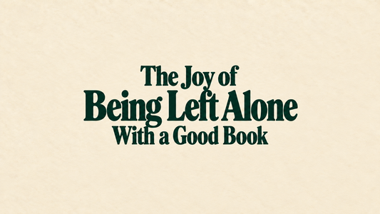 The Joy of Being Left Alone With a Good Book
