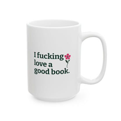I Fucking Love a Good Book. | Floral Book Lover Mug, 15oz
