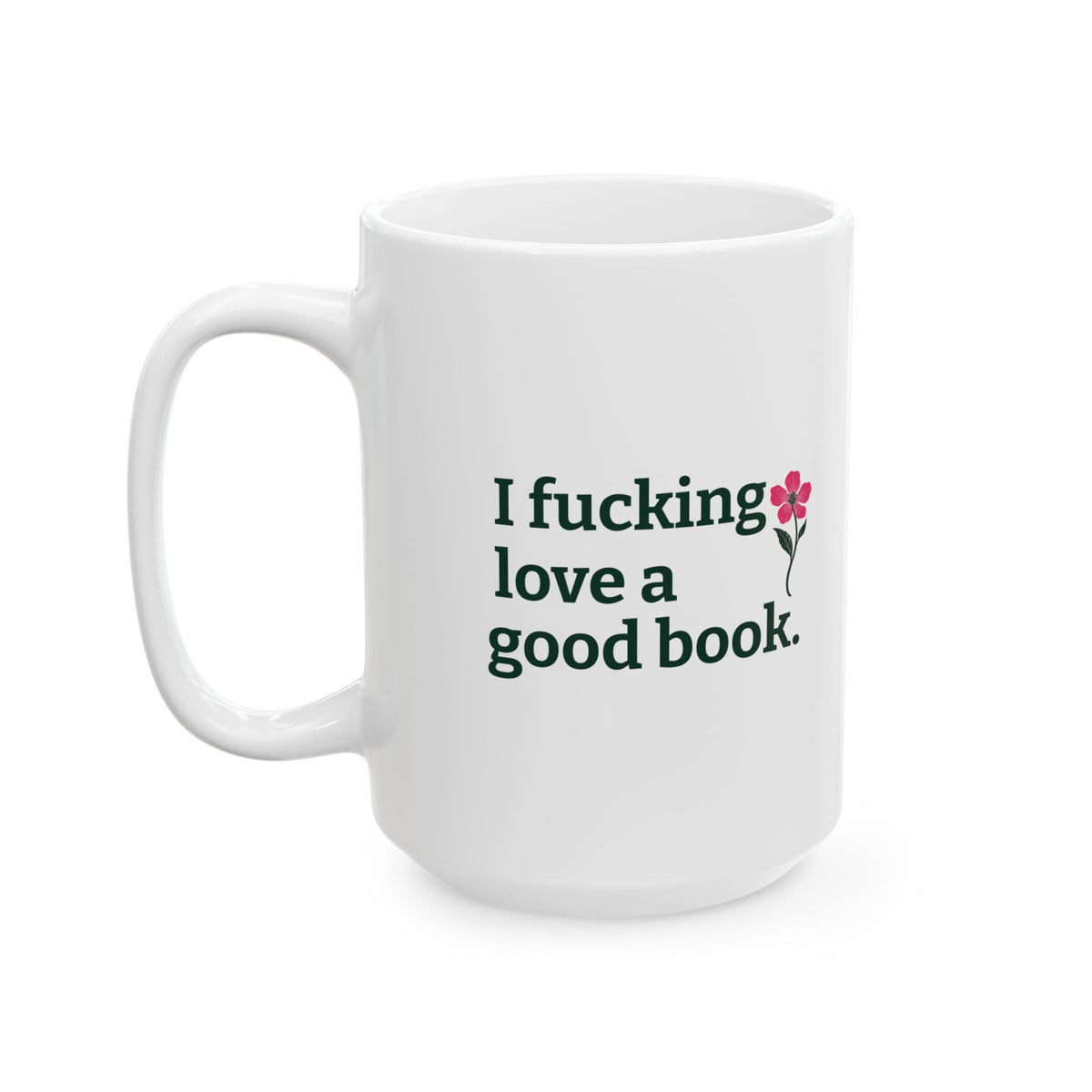 I Fucking Love a Good Book. | Floral Book Lover Mug, 15oz