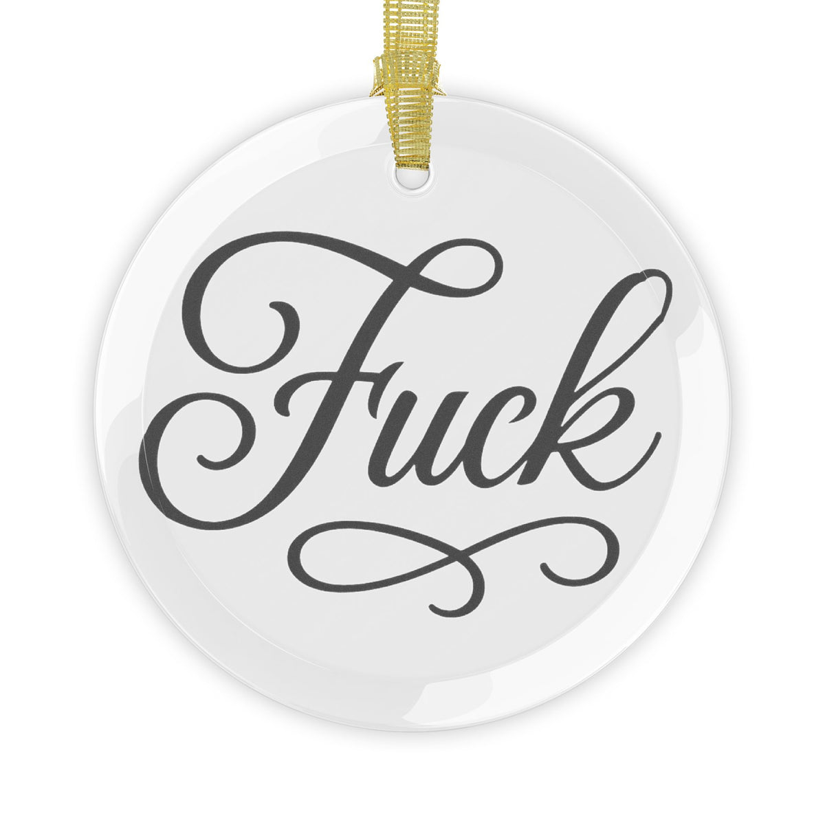 Clear round glass ornament with black script FUCK lettering and gold ribbon